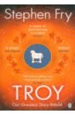 Fry Stephen Troy. Our Greatest Story Retold tales of troy and greece