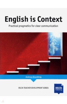 English is Context. Practical pragmatics for clear communication Delta Publishing