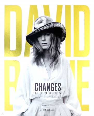 David Bowie - Changes. A Life in Pictures 1947-2016