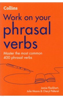 Flockhart Jamie, Pelteret Cheryl, Moore Julie - Work on your Phrasal Verbs. Master the most common 400 phrasal verbs