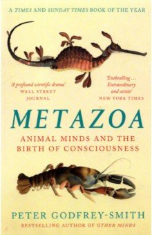 Godfrey-Smith Peter - Metazoa. Animal Minds and the Birth of Consciousness