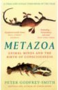 Godfrey-Smith Peter Metazoa. Animal Minds and the Birth of Consciousness godfrey rachel bbc earth animal colors downloadable audio