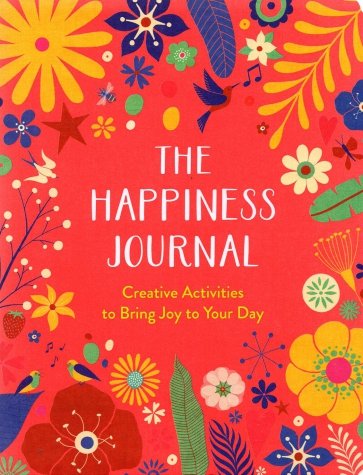 The Happiness Journal. Creative Activities to Bring Joy to Your Day