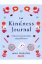 Thurston Jaime The Kindness Journal. Little Activities to Make a Big Difference phillips adam taylor barbara on kindness