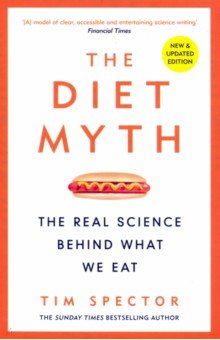 Diet Myth. The Real Science Behind What We Eat Weidenfeld & Nicolson