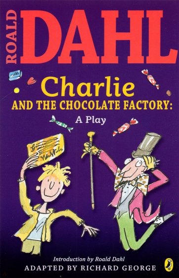 Charlie and the Chocolate Factory. A Play