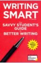 Writing Smart. The Savvy Student's Guide to Better Writing writing smart the savvy student s guide to better writing