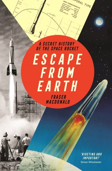 Escape from Earth. A Secret History of the Space Rocket