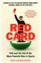 Bensinger Ken Red Card. FIFA and the Fall of the Most Powerful Men in Sports
