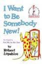 Lopshire Robert I Want to Be Somebody New! andreae giles free to be elephant me