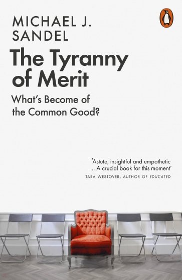 The Tyranny of Merit. What's Become of the Common Good?
