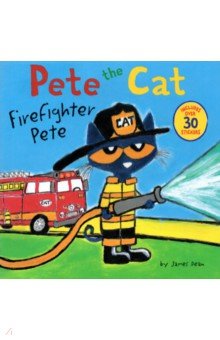 Обложка книги Pete The Cat. Firefighter Pete, Dean James, Dean Kimberly