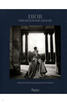 

Dior. The Legendary Images. Great Photographers and Dior
