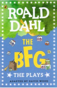 Dahl Roald - The BFG. The Plays
