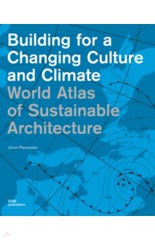 Building for a Changing Culture and Climate. World Atlas of Sustainable Architecture