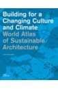 Pfammatter Ulrich, Behnisch Stefan Building for a Changing Culture and Climate. World Atlas of Sustainable Architecture