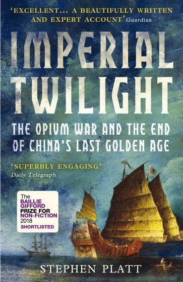 Imperial Twilight. The Opium War and the End of China's Last Golden Age