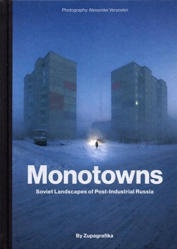 Monotowns. Soviet Landscapes of Post-Industrial Russia