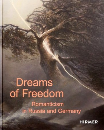 Dreams of Freedom. Romanticism in Germany and Russia