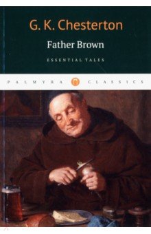 Chesterton Gilbert Keith - Father Brown. Essential Tales