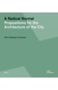 Обложка A Radical Normal. Propositions for the Architecture of the City