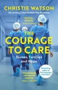 The Courage to Care. Nurses, Families and Hope