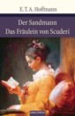 Hoffmann Ernst Theodor Amadeus Der Sandmann. Das Fraulein von Scuderi hoffmann ernst theodor amadeus ritter gluck und andere geschichten