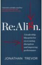 Trevor Jonathan Re:Align. A Leadership Blueprint for Overcoming Disruption and Improving Performance pelard fred how to be strategic