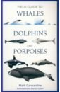 Carwardine Mark Field Guide to Whales, Dolphins and Porpoises kyle gabhart service oriented architecture field guide for executives