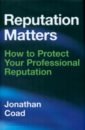 Coad Jonathan Reputation Matters. How to Protect Your Professional Reputation