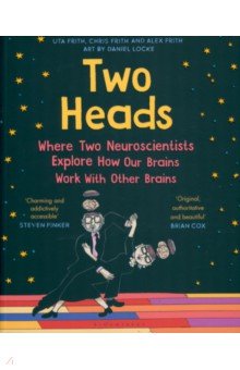 Frith Uta, Frith Alex, Frith Chris - Two Heads. Where Two Neuroscientists Explore How Our Brains Work with Other Brains