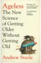 Steele Andrew Ageless. The New Science of Getting Older Without Getting Old miller andrew now we shall be entirely free