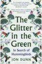 Dunn Jon The Glitter in the Green. In Search of Hummingbirds veronesi sandro the hummingbird