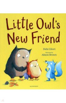 Gliori Debi - Little Owl's New Friend