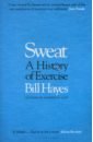 Hayes Bill Sweat. A History of Exercise edward herbert bunbury a history of ancient geography among the greeks and romans from the earliest ages till the fall of the roman empire