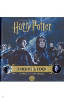 Harry Potter. Friends & Foes. A Movie Scrapbook