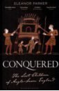 Parker Eleanor Conquered. The Last Children of Anglo-Saxon England morris marc the anglo saxons a history of the beginnings of england