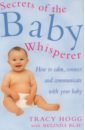 Hogg Tracy, Blau Melinda Secrets Of The Baby Whisperer. How to Calm, Connect and Communicate with your Baby new chinese book american academy of pediatrics parenting encyclopedia a truly scientific parenting guide