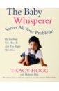 Hogg Tracy, Blau Melinda The Baby Whisperer Solves All Your Problems. By teaching you have to ask the right questions baines nigel a tricky kind of magic