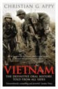 Appy Christian G. Vietnam. The Definitive Oral History, Told From All Sides men of war vietnam