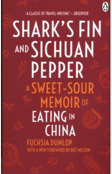 Shark's Fin and Sichuan Pepper. A sweet-sour memoir of eating in China