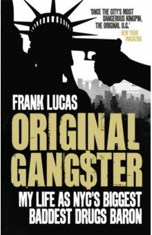 Original Gangster. My Life as NYC s Biggest Baddest Drugs Baron