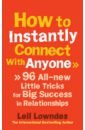 Lowndes Leil How to Instantly Connect With Anyone lowndes leil how to talk to anyone 92 little tricks for big success in relationships