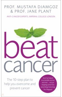 Djamgoz Mustafa, Плант Джейн - Beat Cancer. How to Regain Control of Your Health and Your Life