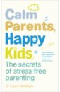 Markham Laura Calm Parents, Happy Kids. The Secrets of Stress-free Parenting all 3 volumes parents’ language positive discipline growth family education children books parents
