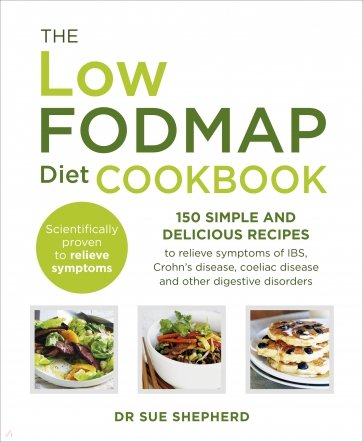 The Low-FODMAP Diet Cookbook. 150 simple and delicious recipes to relieve symptoms of IBS