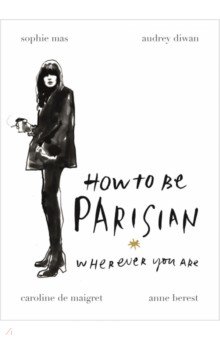 How to Be Parisian. Wherever You Are