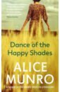 Munro Alice Dance of the Happy Shades vincent alice why women grow stories of soil sisterhood and survival