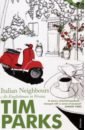 Parks Tim Italian Neighbours. An Englishman in Verona monica larner in love in italy
