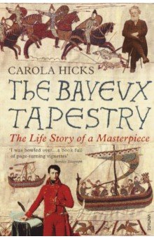 

The Bayeux Tapestry. The Life Story of a Masterpiece